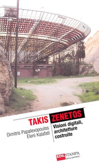 Takis Zenetos. Visioni digitali, architetture costruite - Librerie.coop