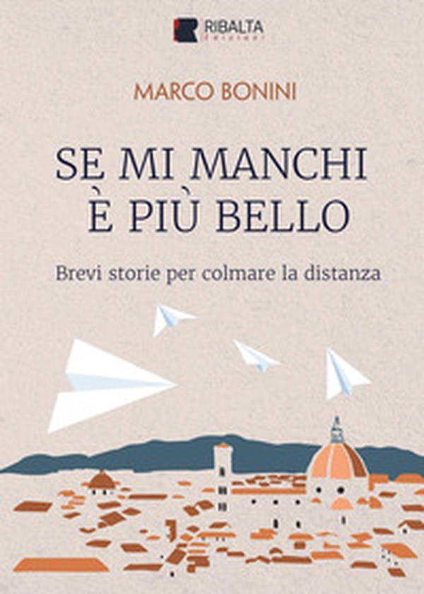 Se mi manchi è più bello. Brevi storie per colmare la distanza - Librerie.coop Se mi manchi è più bello. Brevi storie per colmare la distanza - Librerie.coop