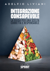 Integrazione consapevole. La guida per una scelta corretta e responsabile - Librerie.coop Integrazione consapevole. La guida per una scelta corretta e responsabile - Librerie.coop