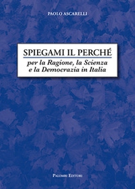 Spiegami il perché. Per la ragione, la scienza e la democrazia in Italia - Librerie.coop Spiegami il perché. Per la ragione, la scienza e la democrazia in Italia - Librerie.coop