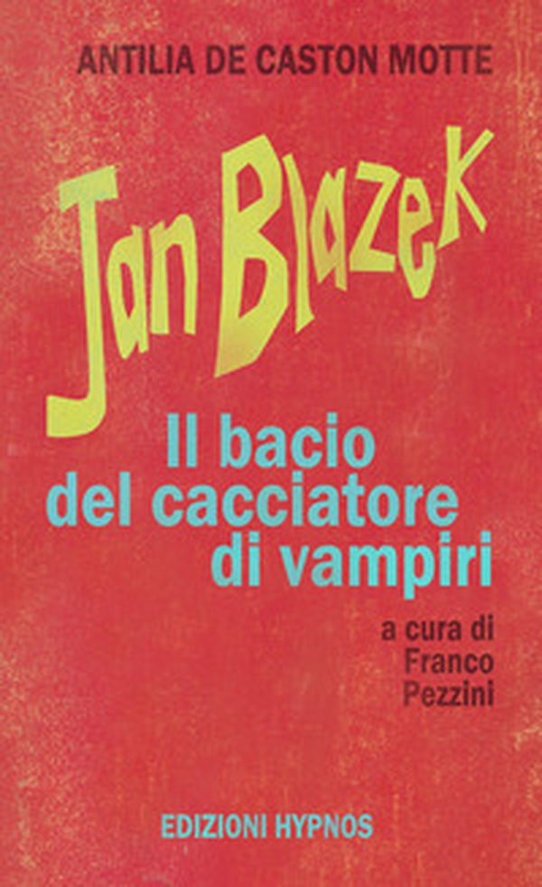 Jan Blazek. Il bacio del cacciatore di vampiri - Librerie.coop Jan Blazek. Il bacio del cacciatore di vampiri - Librerie.coop