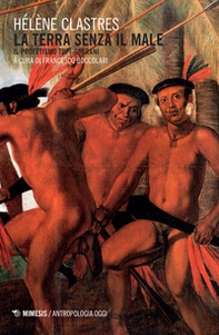 La terra senza il male. Il profetismo Tupi-Guaraní - Librerie.coop La terra senza il male. Il profetismo Tupi-Guaraní - Librerie.coop