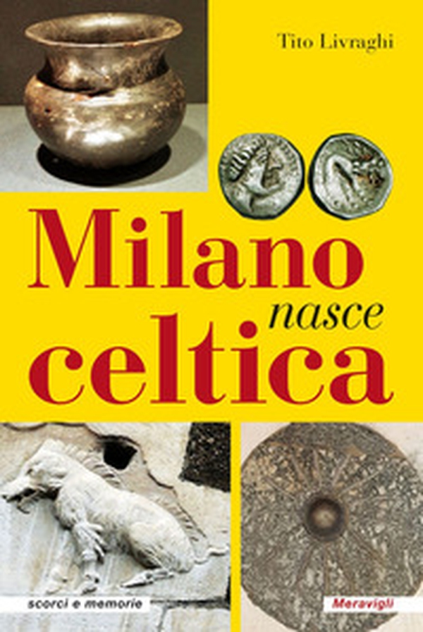 Milano nasce celtica - Librerie.coop Milano nasce celtica - Librerie.coop