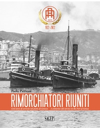 Rimorchiatori Riuniti. Cent'anni di servizio nel porto di Genova-A centuries-old service in the Port of Genoa - Librerie.coop
