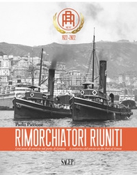 Rimorchiatori Riuniti. Cent'anni di servizio nel porto di Genova-A centuries-old service in the Port of Genoa - Librerie.coop Rimorchiatori Riuniti. Cent'anni di servizio nel porto di Genova-A centuries-old service in the Port of Genoa - Librerie.coop