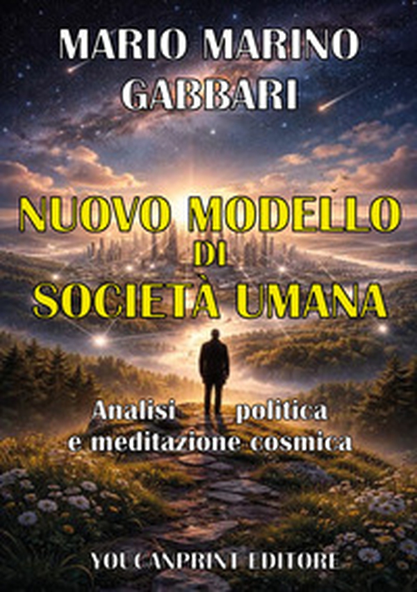 Nuovo modello di società umana. Analisi politica e meditazione cosmica - Librerie.coop