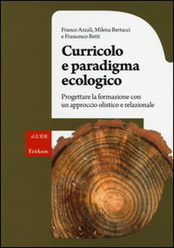 Curricolo e paradigma ecologico. Progettare la formazione con un approccio olistico e relazionale - Librerie.coop Curricolo e paradigma ecologico. Progettare la formazione con un approccio olistico e relazionale - Librerie.coop