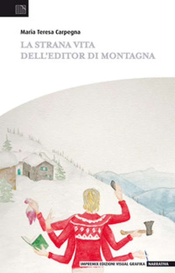 La strana vita di un editor di montagna - Librerie.coop La strana vita di un editor di montagna - Librerie.coop