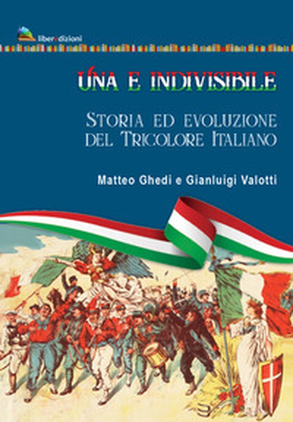 Una e indivisibile. Storia ed evoluzione del tricolore italiano - Librerie.coop Una e indivisibile. Storia ed evoluzione del tricolore italiano - Librerie.coop