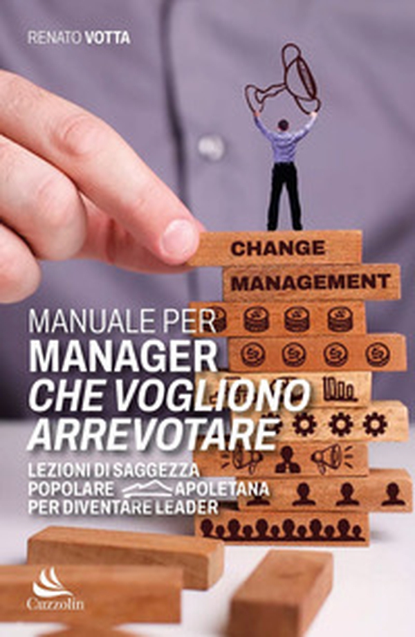 Manuale per manager che vogliono arrevotare. Lezioni di saggezza popolare napoletana per diventare leader - Librerie.coop Manuale per manager che vogliono arrevotare. Lezioni di saggezza popolare napoletana per diventare leader - Librerie.coop
