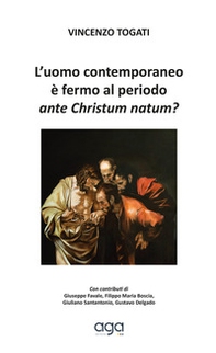 L'uomo contemporaneo è fermo al periodo ante Christum natum? - Librerie.coop