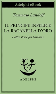 Il principe infelice - La raganella d’oro - Librerie.coop