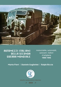 Automezzi italiani della Seconda Guerra Mondiale. Motociclette, automobili, autocarri, trattori d'artiglieria 1930-1945 - Librerie.coop