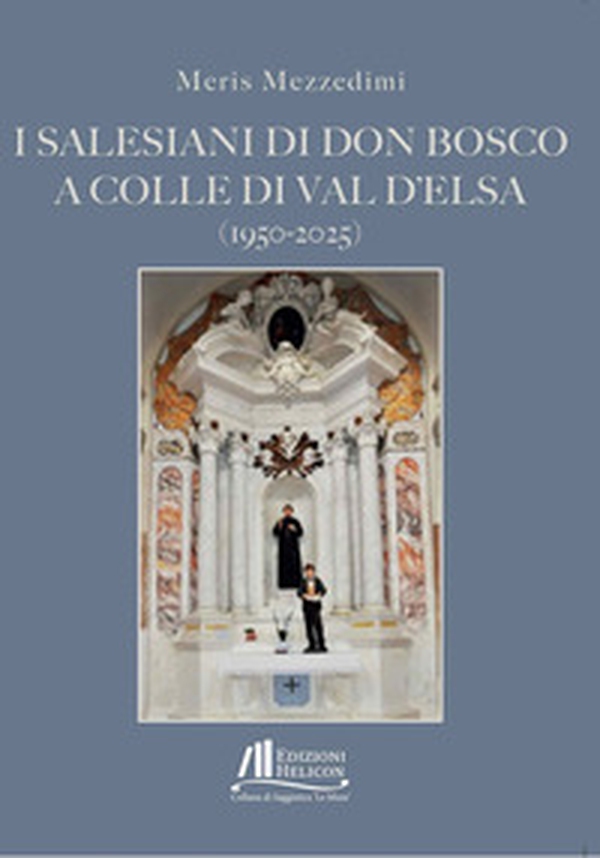 I Salesiani di Don Bosco a Colle di Val d'Elsa (1950-2025) - Librerie.coop I Salesiani di Don Bosco a Colle di Val d'Elsa (1950-2025) - Librerie.coop