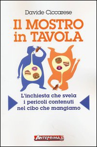 Il mostro in tavola. L'inchiesta che svela i pericoli contenuti nel cibo che mangiamo - Librerie.coop Il mostro in tavola. L'inchiesta che svela i pericoli contenuti nel cibo che mangiamo - Librerie.coop