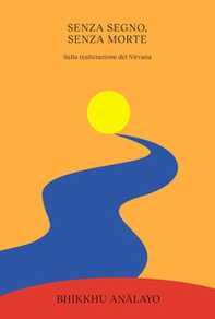 Senza segno, senza morte. Sulla realizzazione del Nirvana - Librerie.coop