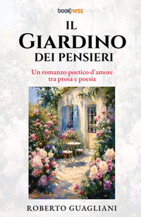 Il giardino dei pensieri. Un romanzo poetico d'amore tra prosa e poesia - Librerie.coop