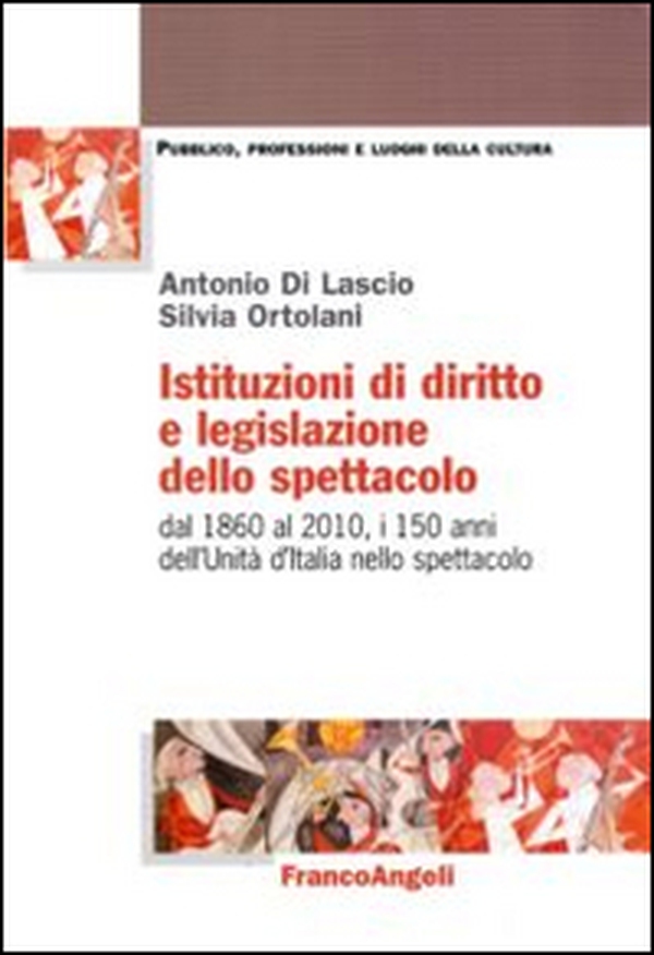 Istituzioni di diritto e legislazione dello spettacolo. Dal 1860 al 2010, i 150 anni dell'Unità d'Italia nello spettacolo - Librerie.coop Istituzioni di diritto e legislazione dello spettacolo. Dal 1860 al 2010, i 150 anni dell'Unità d'Italia nello spettacolo - Librerie.coop