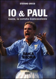 Io & Paul. Gazza, la cometa biancoceleste - Librerie.coop