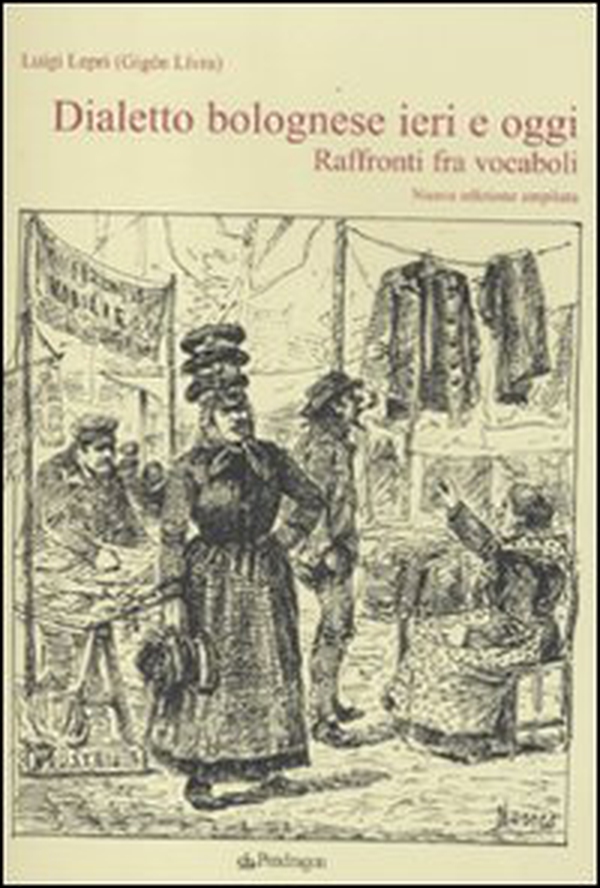 Dialetto bolognese ieri e oggi. Raffronti tra vocaboli - Librerie.coop Dialetto bolognese ieri e oggi. Raffronti tra vocaboli - Librerie.coop