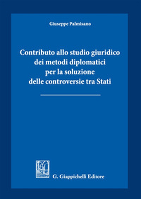 Contributo allo studio giuridico dei metodi diplomatici per la soluzione delle controversie tra Stati - Librerie.coop Contributo allo studio giuridico dei metodi diplomatici per la soluzione delle controversie tra Stati - Librerie.coop