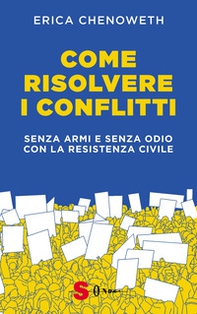 Come risolvere i conflitti. Senza armi e senza odio con la resistenza civile - Librerie.coop