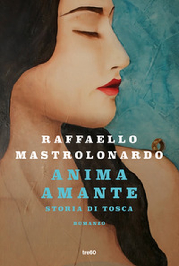 Anima amante. Storia di Tosca - Librerie.coop