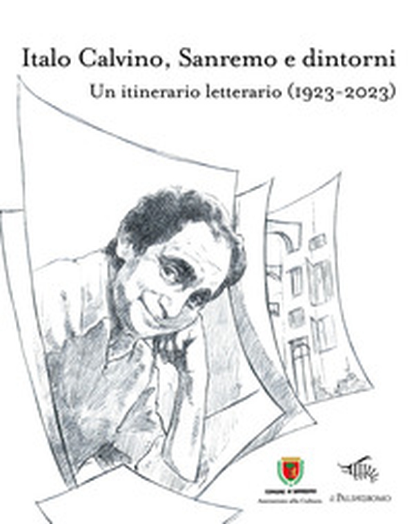 Italo Calvino, Sanremo e dintorni. Un itinerario letterario (1923-2023) - Librerie.coop Italo Calvino, Sanremo e dintorni. Un itinerario letterario (1923-2023) - Librerie.coop