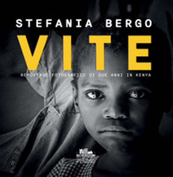 Vite. Reportage fotografico di due anni in Kenya - Librerie.coop Vite. Reportage fotografico di due anni in Kenya - Librerie.coop
