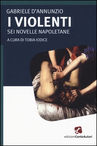 I violenti. Sei novelle napoletane - Librerie.coop I violenti. Sei novelle napoletane - Librerie.coop