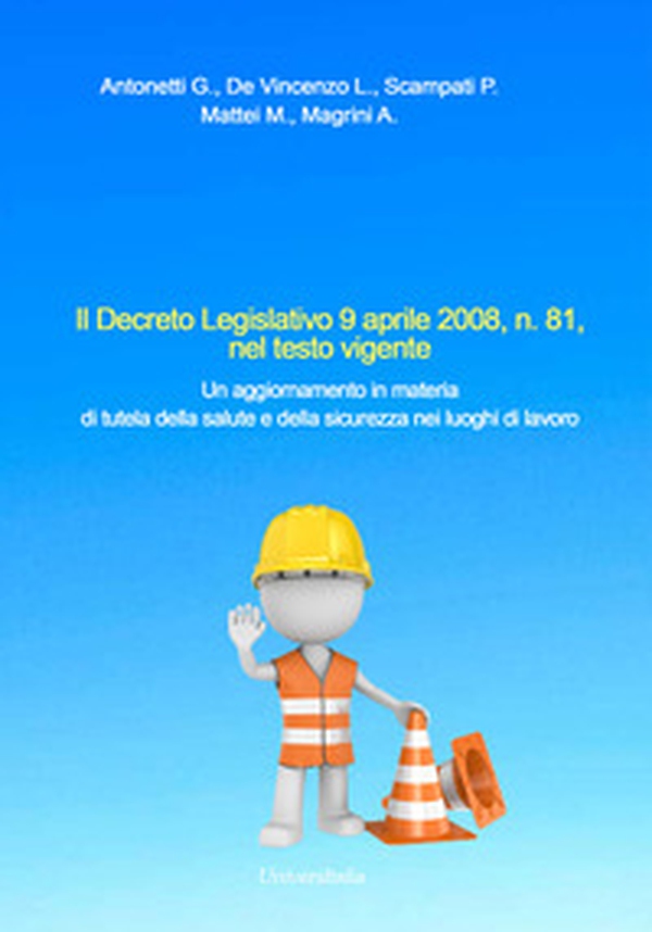 Il Decreto Legislativo 9 aprile 2008, n. 81, nel testo vigente. Un aggiornamento in materia di tutela della salute e della sicurezza nei luoghi di lavoro - Librerie.coop Il Decreto Legislativo 9 aprile 2008, n. 81, nel testo vigente. Un aggiornamento in materia di tutela della salute e della sicurezza nei luoghi di lavoro - Librerie.coop