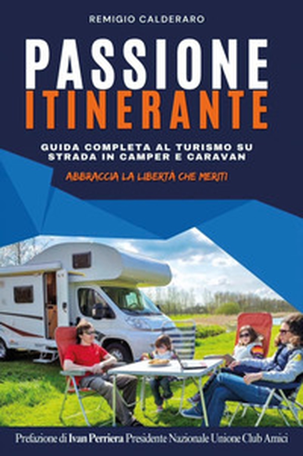 Passione itinerante. Guida completa al turismo su strada in camper e caravan - Librerie.coop Passione itinerante. Guida completa al turismo su strada in camper e caravan - Librerie.coop