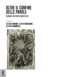 Oltre il confine delle parole. Leggere gli «Écrits bruts» di R. - Librerie.coop