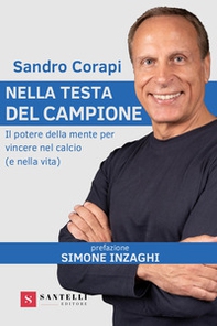 Nella testa del campione. Il potere della mente per vincere nel calcio (e nella vita) - Librerie.coop