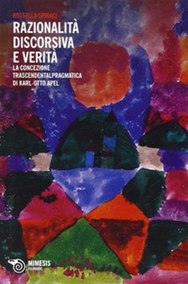 Razionalità discorsiva e verità. La concezione trascendentalpragmatica di Karl-Otto Apel - Librerie.coop