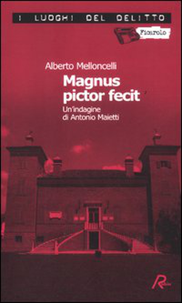 Magnus pictor fecit. Le indagini di Antonio Maietti - Vol. 1 - Librerie.coop Magnus pictor fecit. Le indagini di Antonio Maietti - Vol. 1 - Librerie.coop