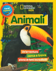 Animali. Cerca! Esplora! Un'avventura piena di fatti incredibili! - Librerie.coop