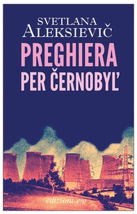 Preghiera per Cernobyl'. Cronaca del futuro - Librerie.coop Preghiera per Cernobyl'. Cronaca del futuro - Librerie.coop