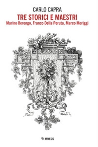 Tre storici e maestri. Marino Berengo, Franco Della Peruta, Marco Meriggi - Librerie.coop