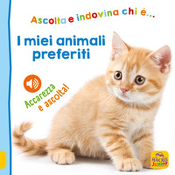 I miei animali preferiti. Ascolta e indovina chi è... Accarezza e ascolta! - Librerie.coop I miei animali preferiti. Ascolta e indovina chi è... Accarezza e ascolta! - Librerie.coop