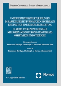 Unternehmensrestrukturierungen im harmonisierten europäischen Rechtsraum. Eine deutsch-italienische Betrachtung-La ristrutturazione aziendale nell'ordinamento europeo armonizzato. Osservazioni italo-tedesche - Librerie.coop