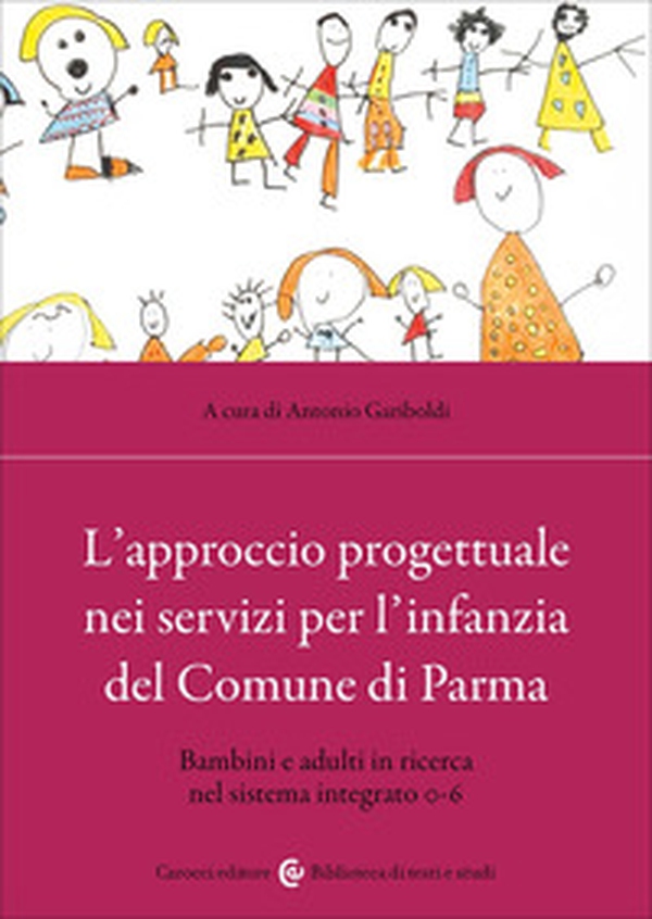 L'approccio progettuale nei servizi per l'infanzia del Comune di Parma. Bambini e adulti in ricerca nel sistema integrato 0-6 - Librerie.coop
