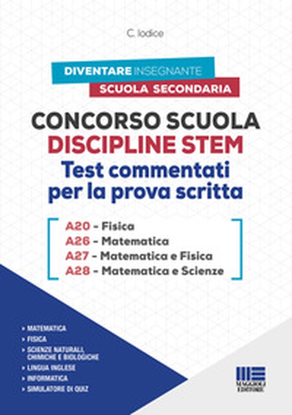 Concorso Scuola Discipline STEM A20 Fisica A26 Matematica A27 Matematica e Fisica A28 Matematica e Scienze. Test commentati per la prova scritta - Librerie.coop Concorso Scuola Discipline STEM A20 Fisica A26 Matematica A27 Matematica e Fisica A28 Matematica e Scienze. Test commentati per la prova scritta - Librerie.coop