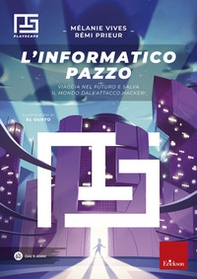 L'informatico pazzo. Viaggia nel futuro e salva il mondo dall'attacco hacker! - Librerie.coop