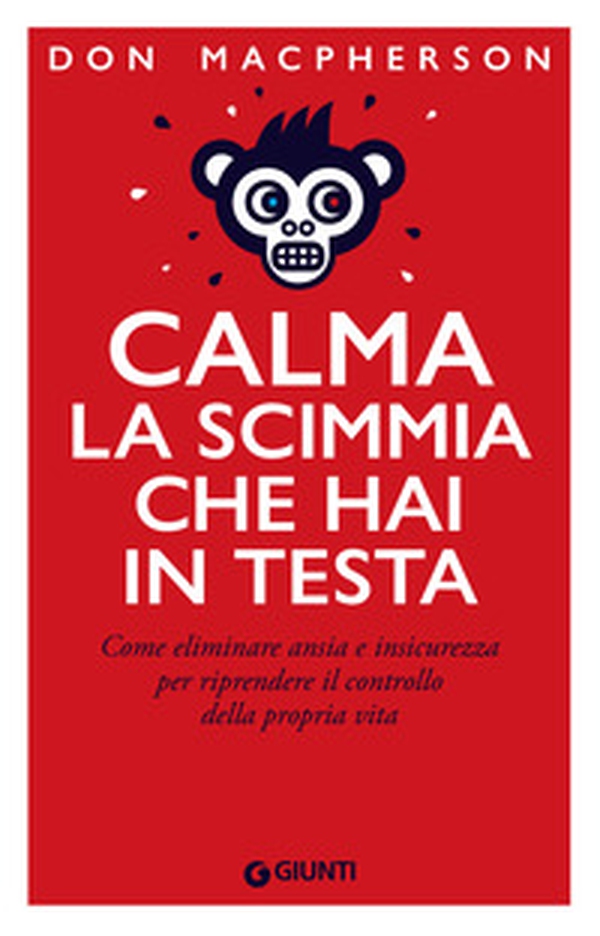 Calma la scimmia che hai in testa. Come eliminare ansia e insicurezza per riprendere il controllo della propria vita - Librerie.coop Calma la scimmia che hai in testa. Come eliminare ansia e insicurezza per riprendere il controllo della propria vita - Librerie.coop