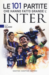 Le 101 partite che hanno fatto grande l'Inter - Librerie.coop Le 101 partite che hanno fatto grande l'Inter - Librerie.coop