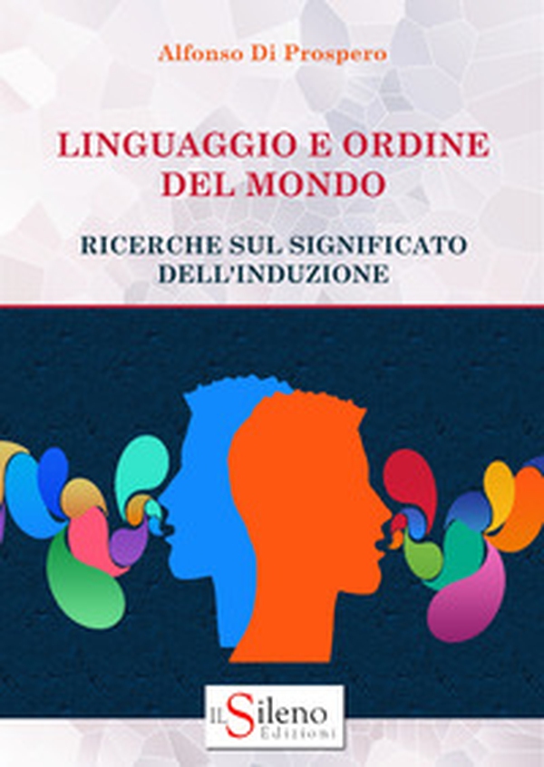 Linguaggio e ordine del mondo. Ricerche sul significato dell'induzione - Librerie.coop Linguaggio e ordine del mondo. Ricerche sul significato dell'induzione - Librerie.coop