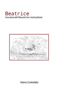 Beatrice. Una storia dell'Ottocento fra i monti pistoiesi - Librerie.coop