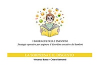 I barrages delle emozioni. La sorpresa e il disgusto, Strategie operative per arginare il disordine esecutivo dei bambini - Librerie.coop I barrages delle emozioni. La sorpresa e il disgusto, Strategie operative per arginare il disordine esecutivo dei bambini - Librerie.coop