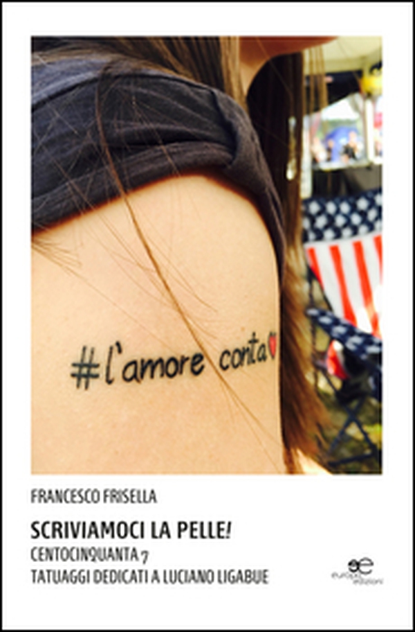 Scriviamoci la pelle! Centocinquanta 7 tatuaggi dedicati a Luciano Ligabue - Librerie.coop Scriviamoci la pelle! Centocinquanta 7 tatuaggi dedicati a Luciano Ligabue - Librerie.coop